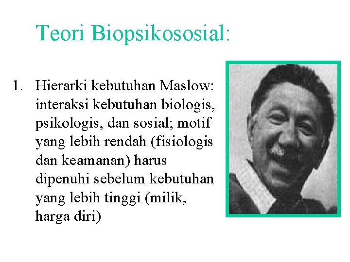 Teori Biopsikososial: 1. Hierarki kebutuhan Maslow: interaksi kebutuhan biologis, psikologis, dan sosial; motif yang