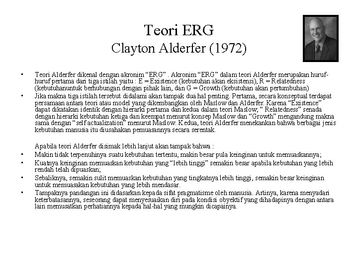 Teori ERG Clayton Alderfer (1972) • • • Teori Alderfer dikenal dengan akronim “ERG”.