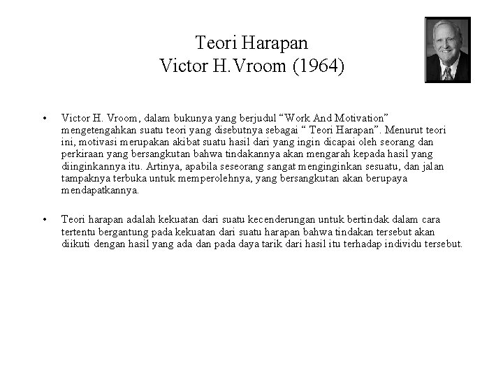 Teori Harapan Victor H. Vroom (1964) • Victor H. Vroom, dalam bukunya yang berjudul