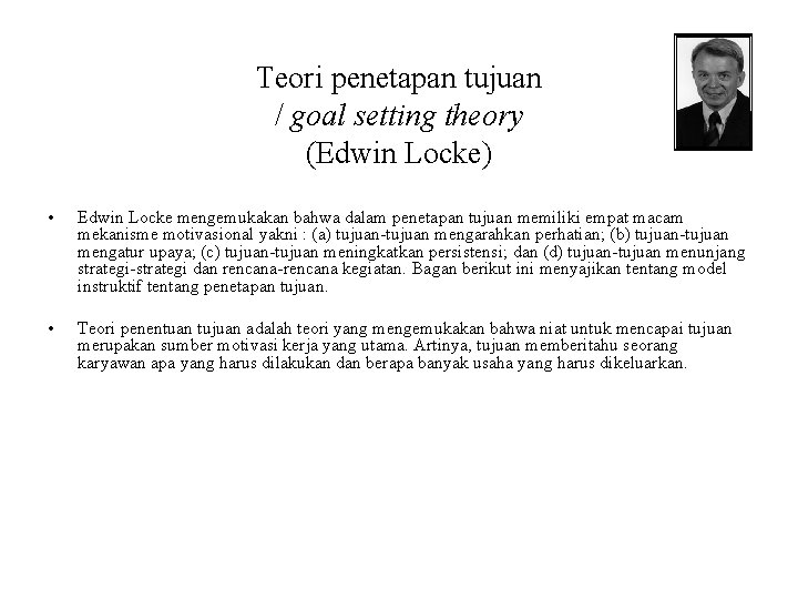 Teori penetapan tujuan / goal setting theory (Edwin Locke) • Edwin Locke mengemukakan bahwa