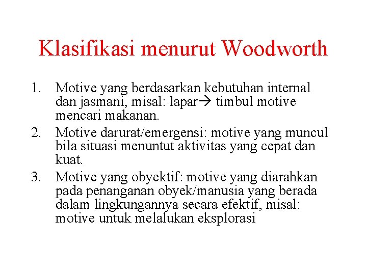 Klasifikasi menurut Woodworth 1. Motive yang berdasarkan kebutuhan internal dan jasmani, misal: lapar timbul