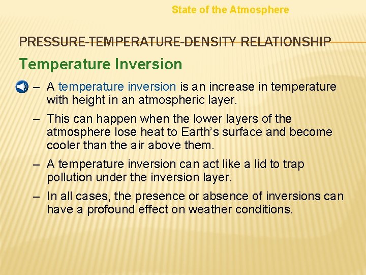 State of the Atmosphere PRESSURE-TEMPERATURE-DENSITY RELATIONSHIP Temperature Inversion – A temperature inversion is an