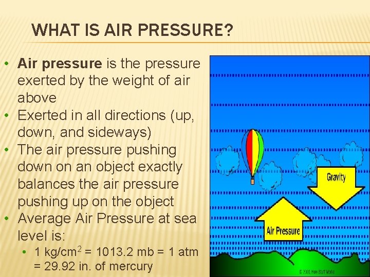 WHAT IS AIR PRESSURE? • Air pressure is the pressure exerted by the weight