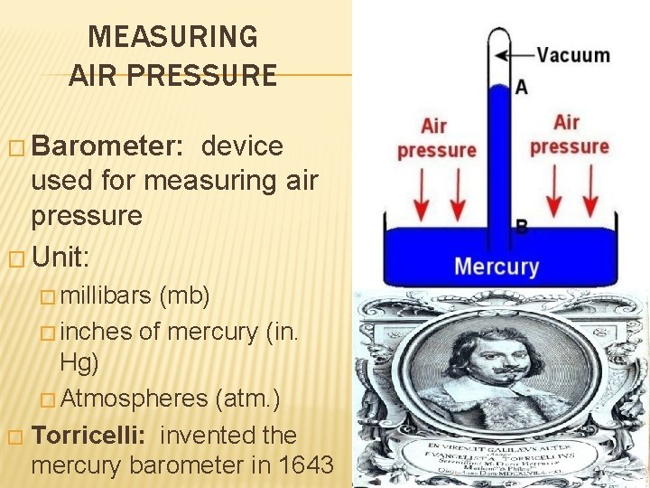 MEASURING AIR PRESSURE � Barometer: device used for measuring air pressure � Unit: �