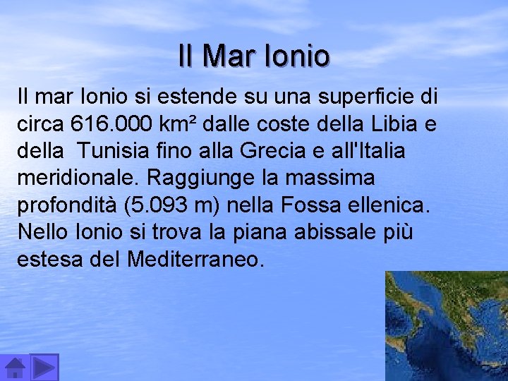 Il Mar Ionio Il mar Ionio si estende su una superficie di circa 616.