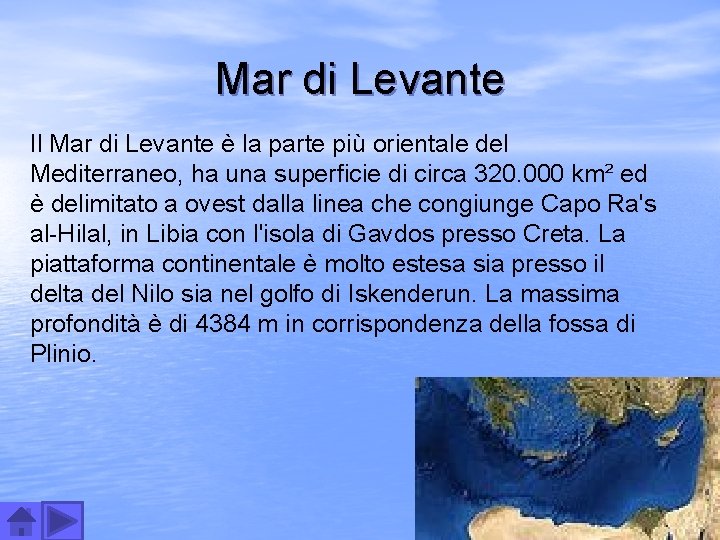 Mar di Levante Il Mar di Levante è la parte più orientale del Mediterraneo,