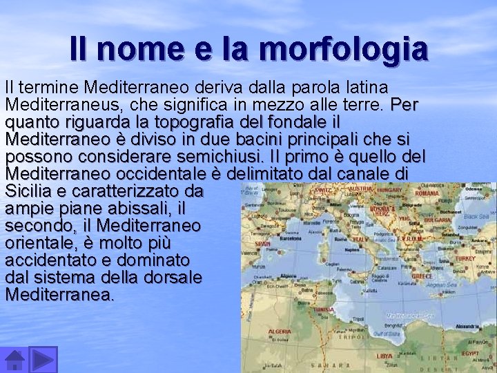 Il nome e la morfologia Il termine Mediterraneo deriva dalla parola latina Mediterraneus, che