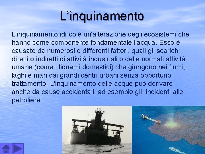 L’inquinamento L'inquinamento idrico è un'alterazione degli ecosistemi che hanno come componente fondamentale l'acqua. Esso