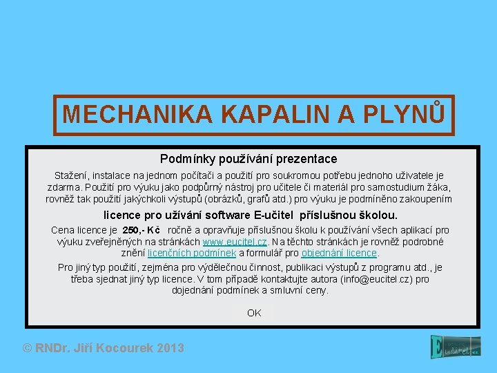 MECHANIKA KAPALIN A PLYNŮ Podmínky používání prezentace Stažení, instalace na jednom počítači a použití