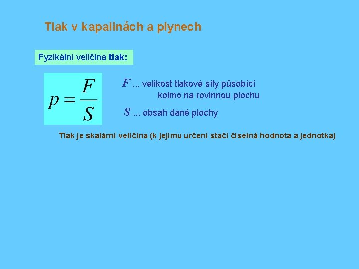 Tlak v kapalinách a plynech Fyzikální veličina tlak: F. . . velikost tlakové síly