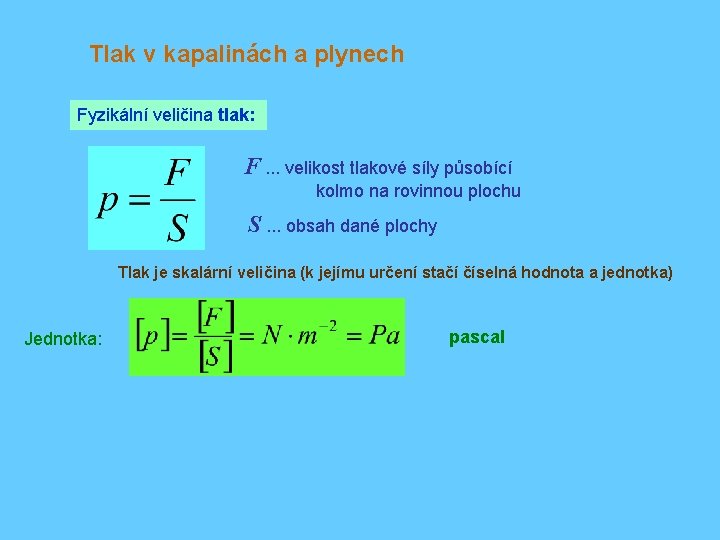 Tlak v kapalinách a plynech Fyzikální veličina tlak: F. . . velikost tlakové síly