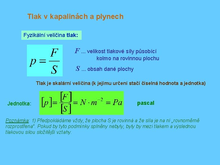 Tlak v kapalinách a plynech Fyzikální veličina tlak: F. . . velikost tlakové síly