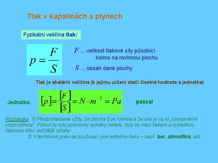 Tlak v kapalinách a plynech Fyzikální veličina tlak: F. . . velikost tlakové síly