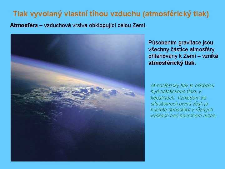 Tlak vyvolaný vlastní tíhou vzduchu (atmosférický tlak) Atmosféra – vzduchová vrstva obklopující celou Zemi.