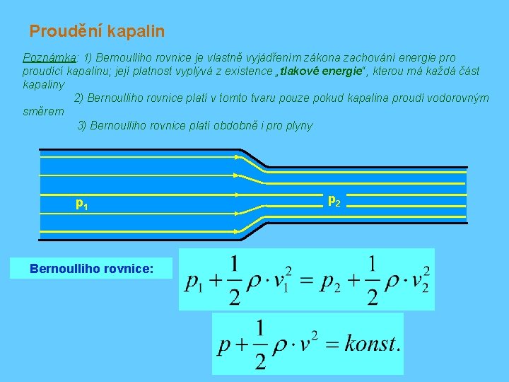 Proudění kapalin Poznámka: 1) Bernoulliho rovnice je vlastně vyjádřením zákona zachování energie proudící kapalinu;