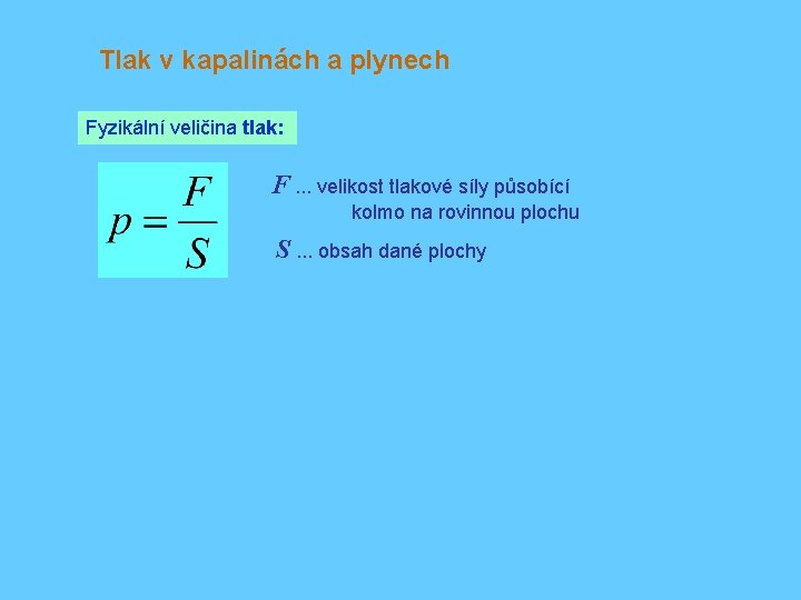 Tlak v kapalinách a plynech Fyzikální veličina tlak: F. . . velikost tlakové síly