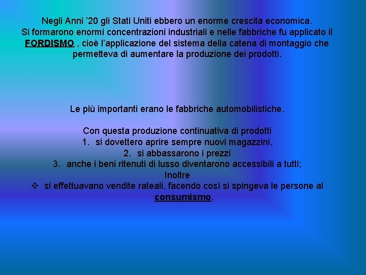 Negli Anni ’ 20 gli Stati Uniti ebbero un enorme crescita economica. Si formarono