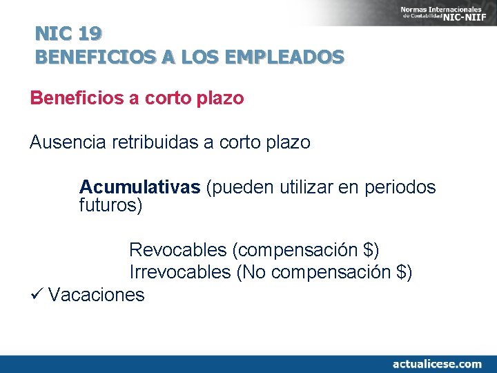 NIC 19 BENEFICIOS A LOS EMPLEADOS Beneficios a corto plazo Ausencia retribuidas a corto