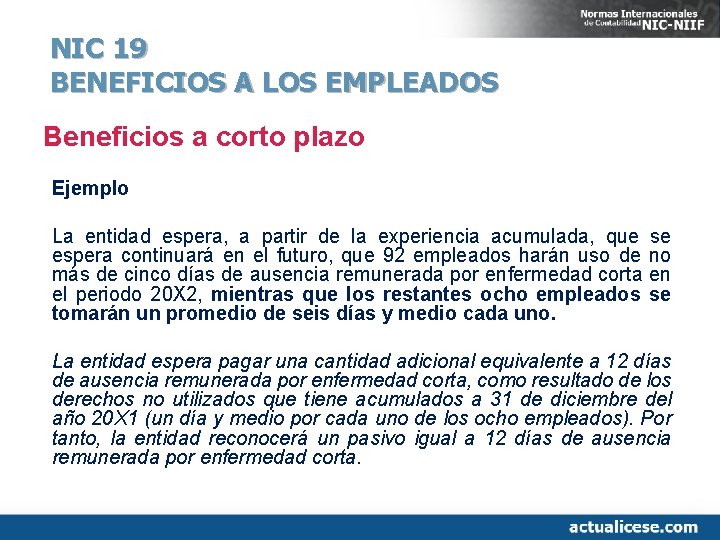 NIC 19 BENEFICIOS A LOS EMPLEADOS Beneficios a corto plazo Ejemplo La entidad espera,