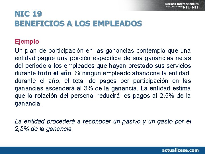 NIC 19 BENEFICIOS A LOS EMPLEADOS Ejemplo Un plan de participación en las ganancias