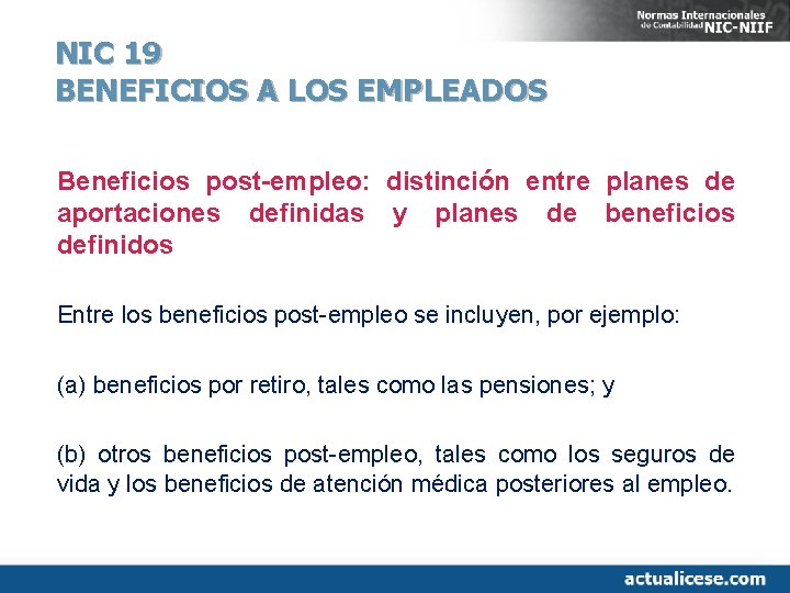 NIC 19 BENEFICIOS A LOS EMPLEADOS Beneficios post-empleo: distinción entre planes de aportaciones definidas