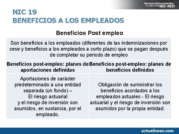 NIC 19 BENEFICIOS A LOS EMPLEADOS Beneficios Post empleo Son beneficios a los empleados
