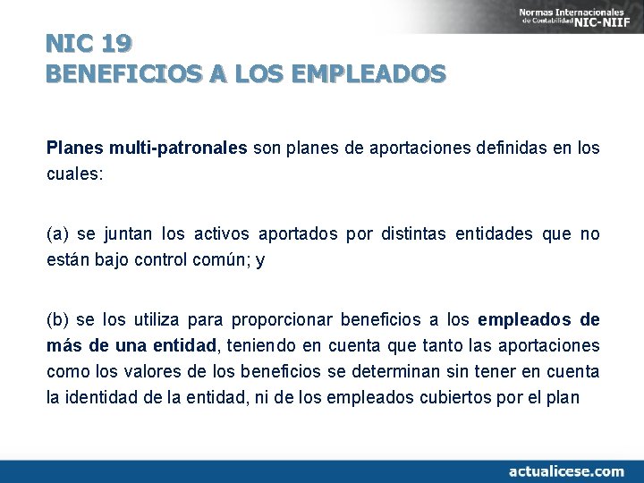 NIC 19 BENEFICIOS A LOS EMPLEADOS Planes multi-patronales son planes de aportaciones definidas en