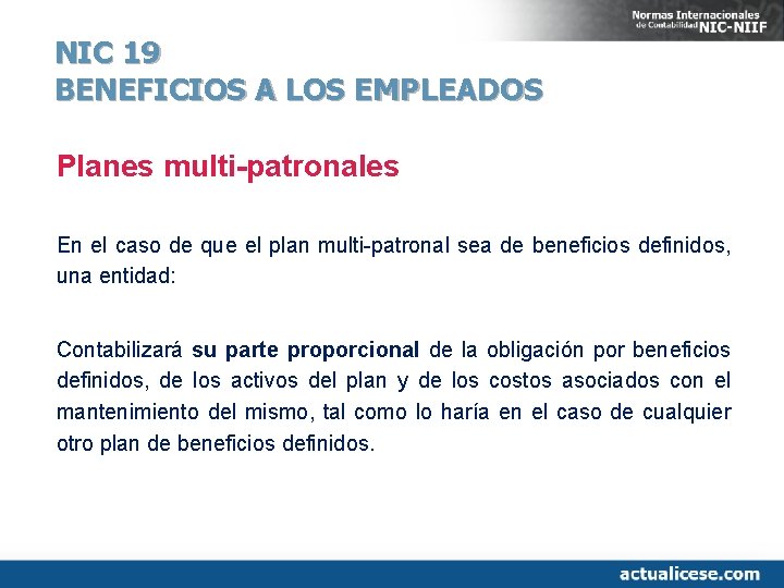 NIC 19 BENEFICIOS A LOS EMPLEADOS Planes multi-patronales En el caso de que el