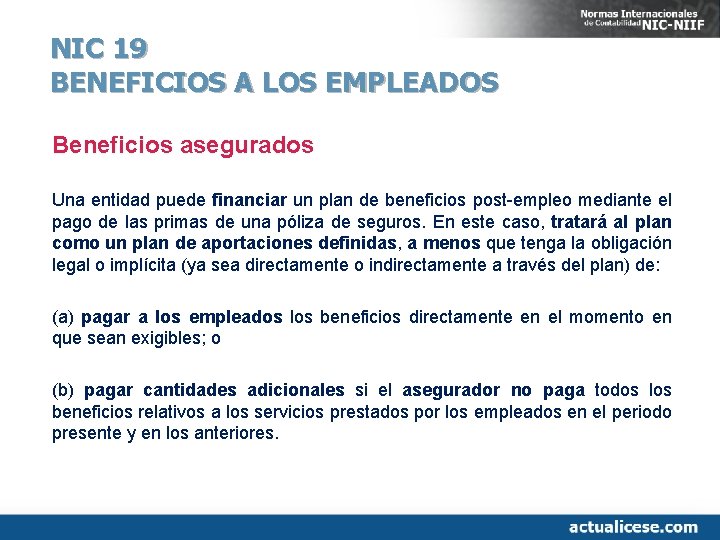 NIC 19 BENEFICIOS A LOS EMPLEADOS Beneficios asegurados Una entidad puede financiar un plan