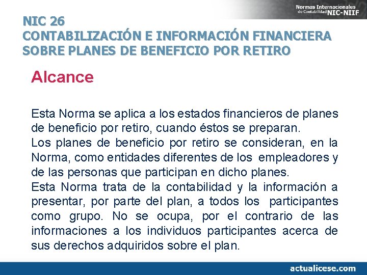 NIC 26 CONTABILIZACIÓN E INFORMACIÓN FINANCIERA SOBRE PLANES DE BENEFICIO POR RETIRO Alcance Esta