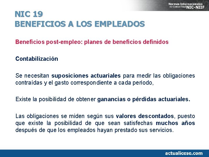 NIC 19 BENEFICIOS A LOS EMPLEADOS Beneficios post-empleo: planes de beneficios definidos Contabilización Se