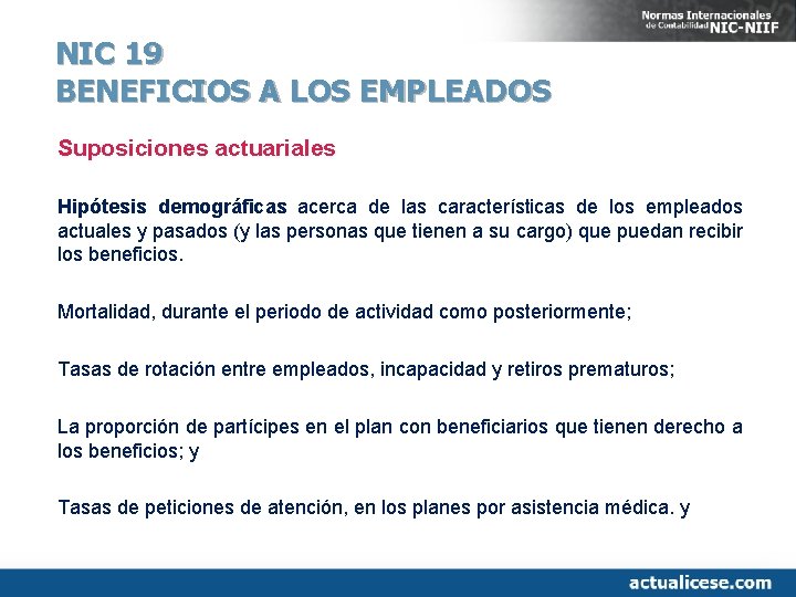 NIC 19 BENEFICIOS A LOS EMPLEADOS Suposiciones actuariales Hipótesis demográficas acerca de las características
