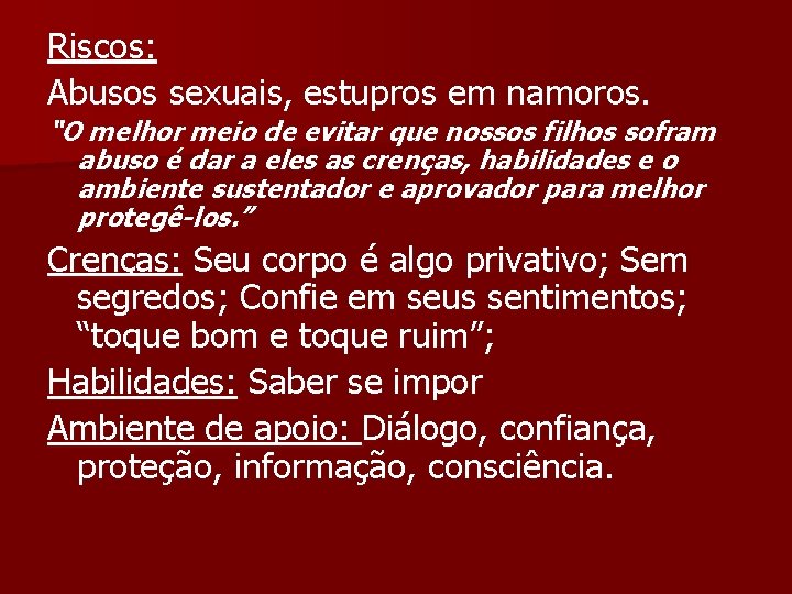 Riscos: Abusos sexuais, estupros em namoros. “O melhor meio de evitar que nossos filhos