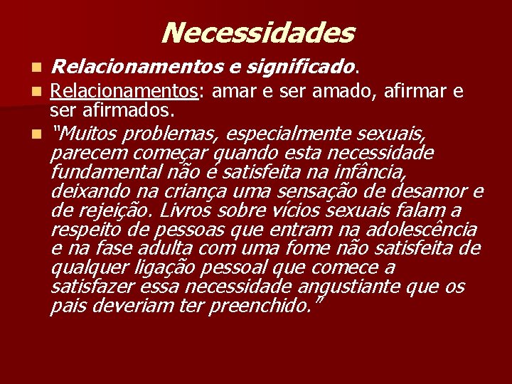 Necessidades n n Relacionamentos e significado. n “Muitos problemas, especialmente sexuais, parecem começar quando