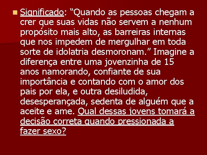 n Significado: “Quando as pessoas chegam a crer que suas vidas não servem a