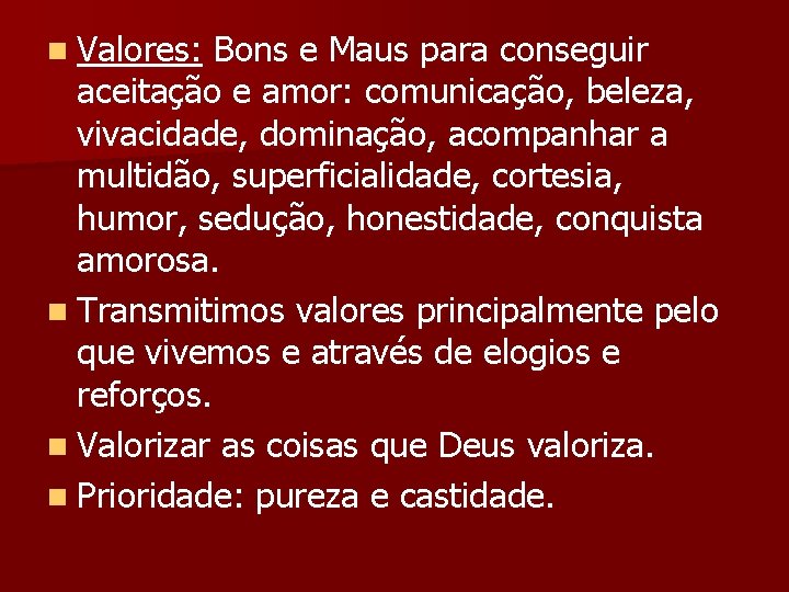 n Valores: Bons e Maus para conseguir aceitação e amor: comunicação, beleza, vivacidade, dominação,