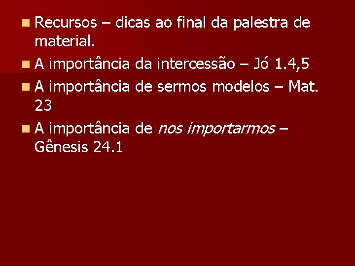 n Recursos – dicas ao final da palestra de material. n A importância da