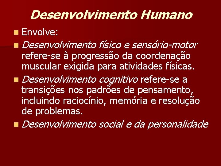 Desenvolvimento Humano n Envolve: n Desenvolvimento físico e sensório-motor n Desenvolvimento social e da