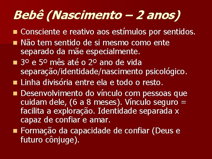 Bebê (Nascimento – 2 anos) n n n Consciente e reativo aos estímulos por
