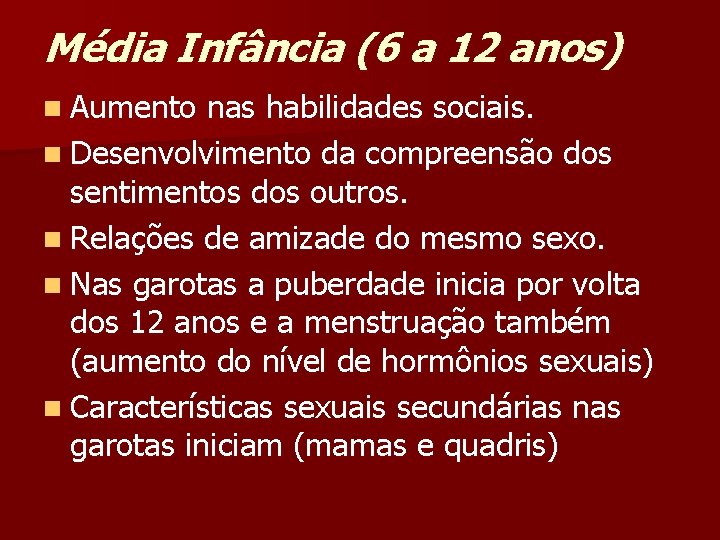 Média Infância (6 a 12 anos) n Aumento nas habilidades sociais. n Desenvolvimento da