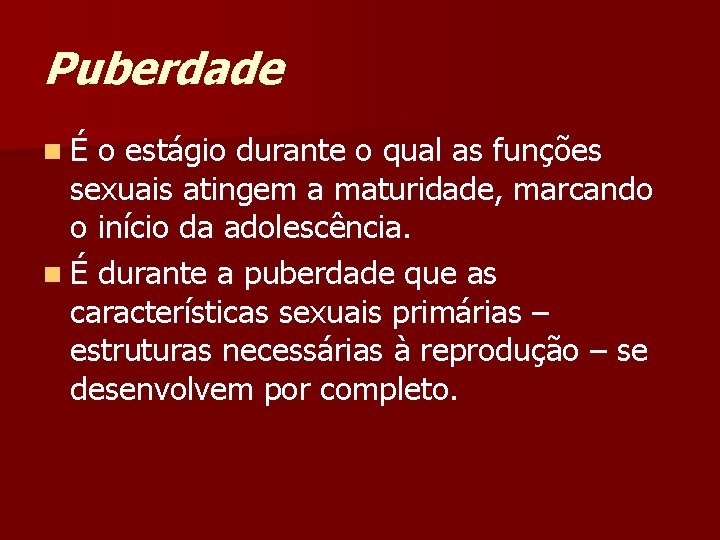 Puberdade nÉ o estágio durante o qual as funções sexuais atingem a maturidade, marcando