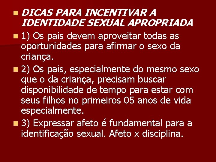 n DICAS PARA INCENTIVAR A IDENTIDADE SEXUAL APROPRIADA n 1) Os pais devem aproveitar