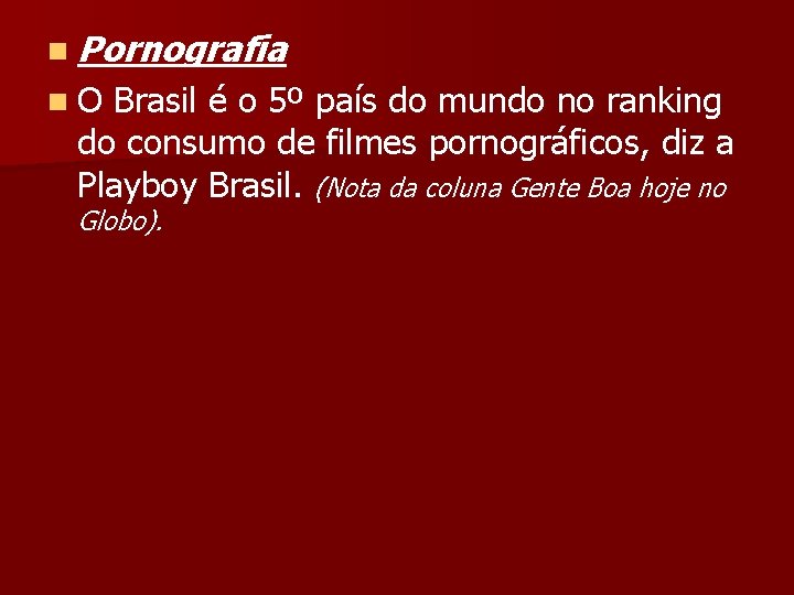 n Pornografia n. O Brasil é o 5º país do mundo no ranking do