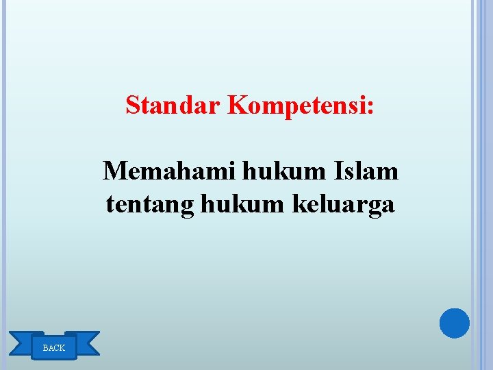 Standar Kompetensi: Memahami hukum Islam tentang hukum keluarga BACK 