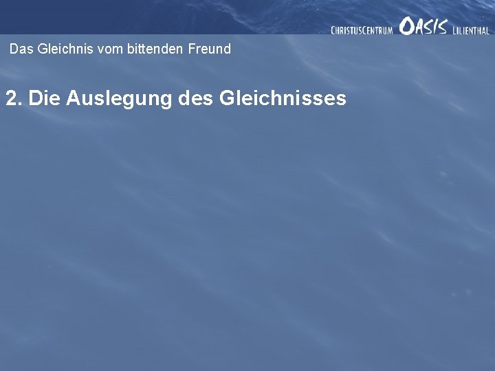 Das Gleichnis vom bittenden Freund 2. Die Auslegung des Gleichnisses 