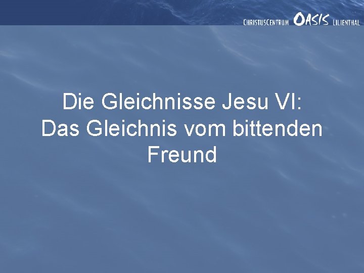 Die Gleichnisse Jesu VI: Das Gleichnis vom bittenden Freund 