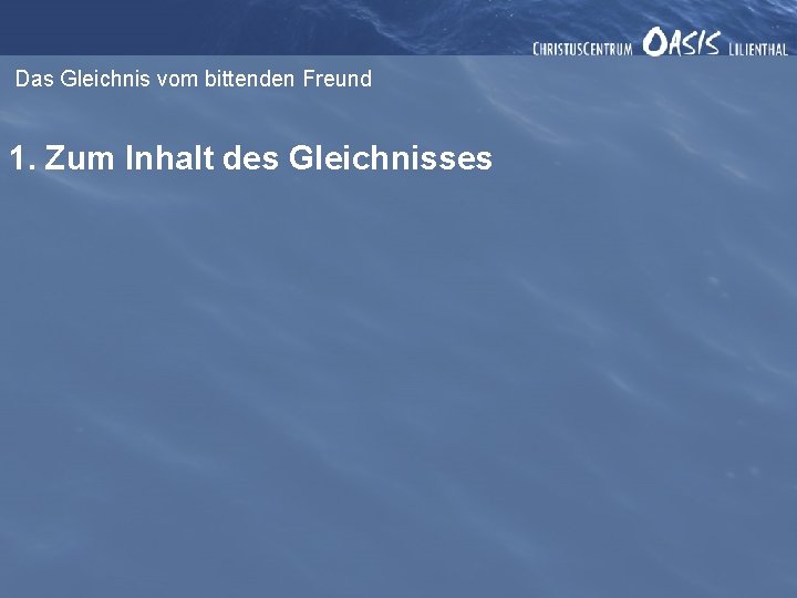 Das Gleichnis vom bittenden Freund 1. Zum Inhalt des Gleichnisses 