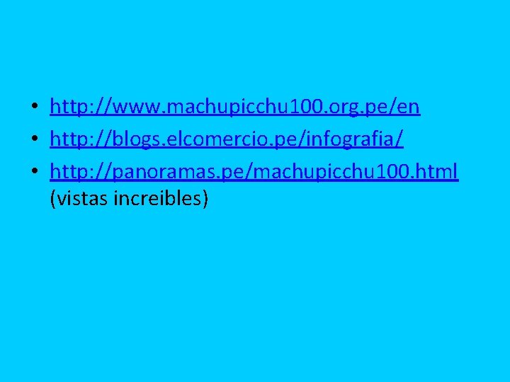  • http: //www. machupicchu 100. org. pe/en • http: //blogs. elcomercio. pe/infografia/ •