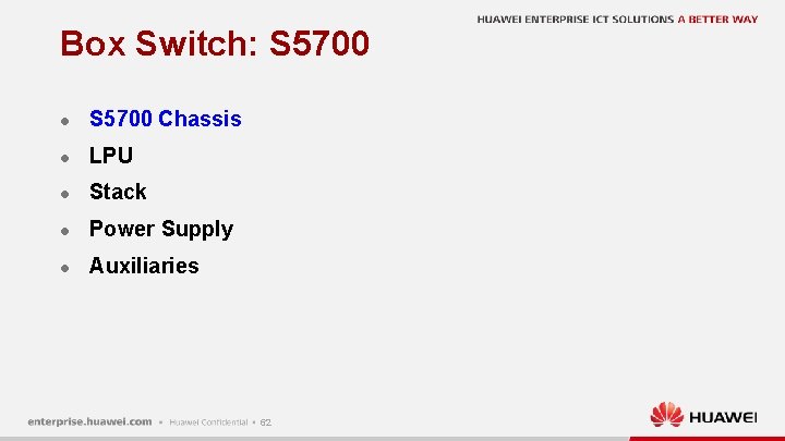 Box Switch: S 5700 l S 5700 Chassis l LPU l Stack l Power