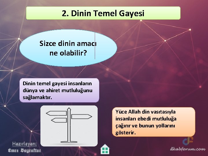 2. Dinin Temel Gayesi Sizce dinin amacı ne olabilir? Dinin temel gayesi insanların dünya